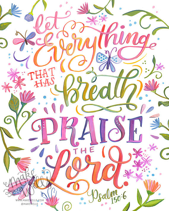 Psalm 150:6 - Let Everything that has Breath Praise the Lord
