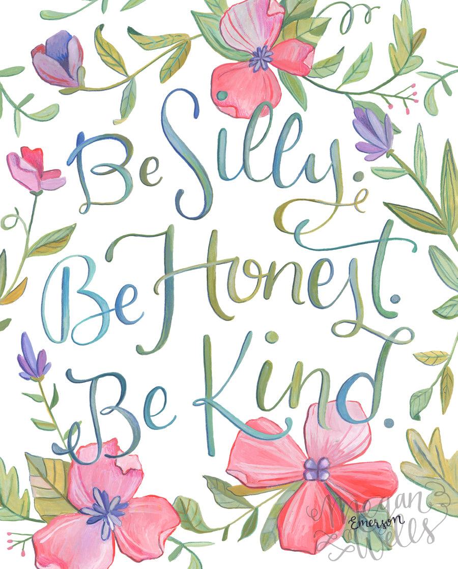 Be Silly, Be Honest, Be Kind - Ralph Waldo Emerson