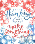 Stop Thinking and Just Make Something