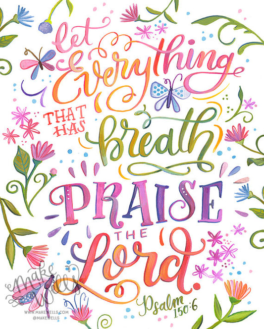 Psalm 150:6 - Let Everything that has Breath Praise the Lord