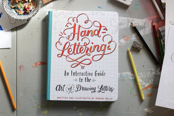 Hand Lettering: An Interactive Guide to the Art of Drawing Letters