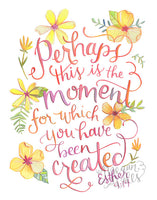 Esther 4:14 Perhaps this is the Moment for which you were Created